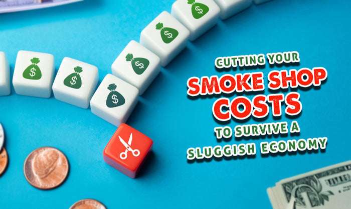 Cutting Your Smoke Shops Costs To Survive A Sluggish Economy