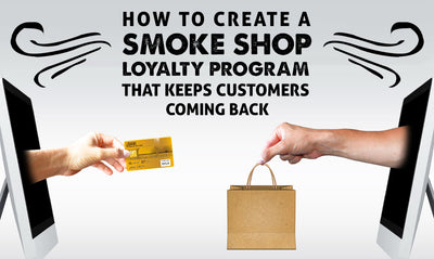 How to Create a Smoke Shop Loyalty Program that Keeps Customers Coming Back
