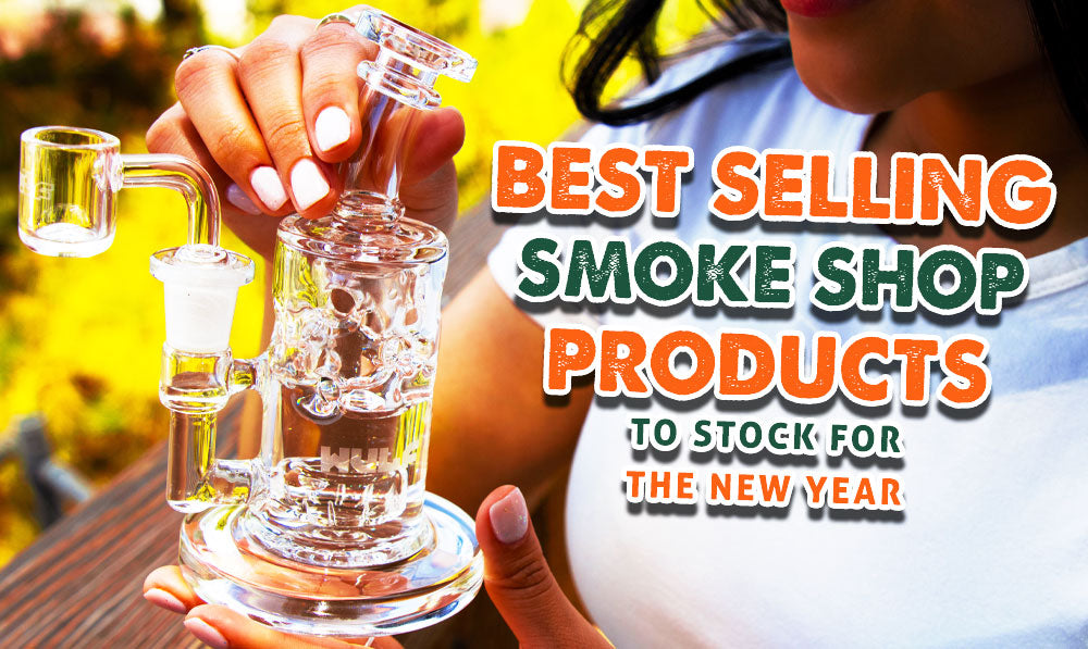 Best Selling Smoke Shop Products To Stock For The New Year