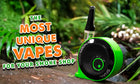 The Most Unique Vapes For Your Smoke Shop